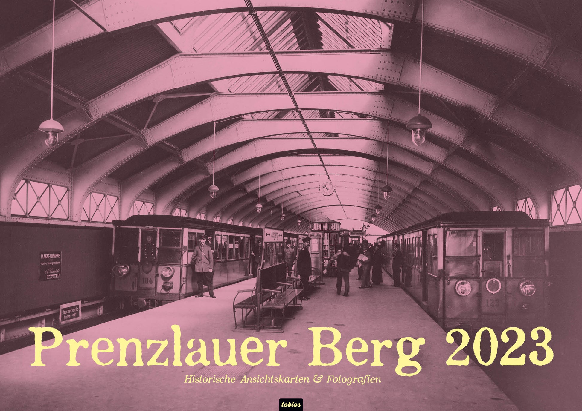 Im Hochbahnhof Schönhauser Allee [damals Nordring] · 1913. Kalender Berlin Prenzlauer Berg 2023 DIN A 3 Historische Ansichtskarten und Fotografien Titelblatt.